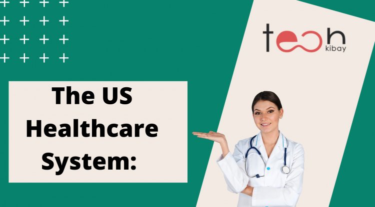 the-us-healthcare-system-a-comprehensive-guide-to-us-health-insurance