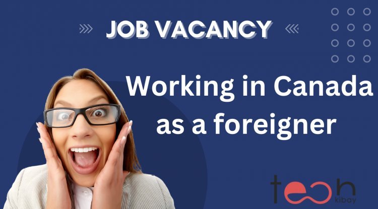 working-in-canada-as-a-foreigner-in-2022-2023-here-s-what-you-need-to