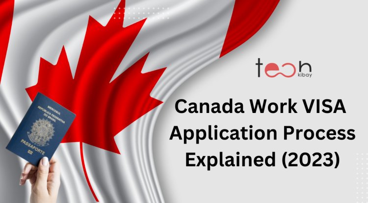 canada-work-visa-application-process-explained-2023-immigration