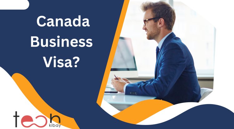 applying-for-a-canada-business-visa-check-out-our-latest-guide