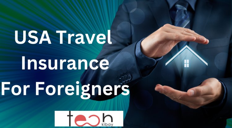 travel insurance in usa for foreigners
